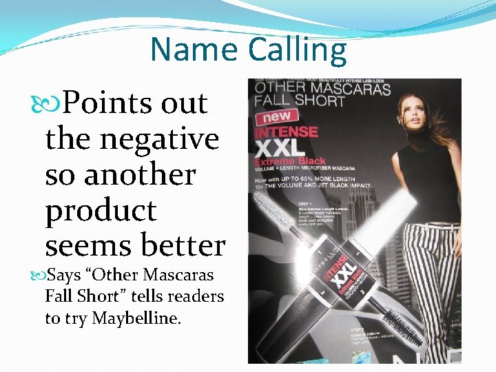 Name Calling Points out the negative so another product seems better Says “Other Mascaras