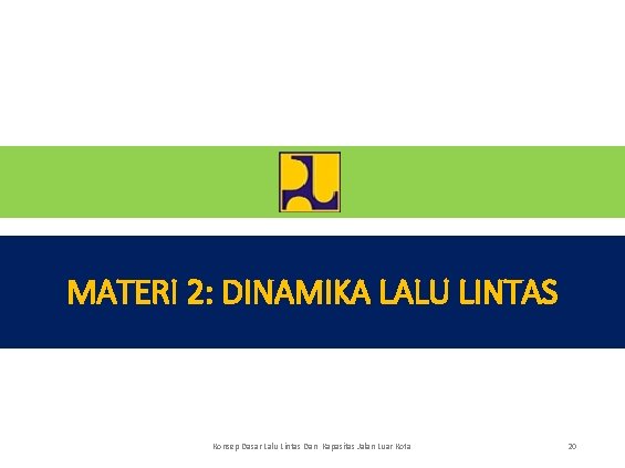 MATERI 2: DINAMIKA LALU LINTAS Konsep Dasar Lalu Lintas Dan Kapasitas Jalan Luar Kota