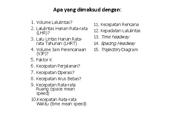 Apa yang dimaksud dengan: 1. Volume Lalulintas? 2. Lalulintas Harian Rata-rata (LHR)? 3. Lalu