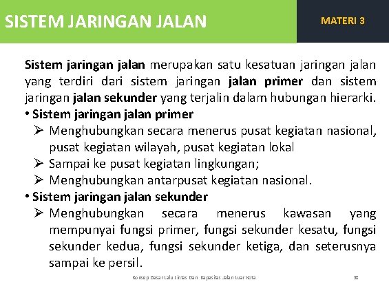 SISTEM JARINGAN JALAN MATERI 3 Sistem jaringan jalan merupakan satu kesatuan jaringan jalan yang