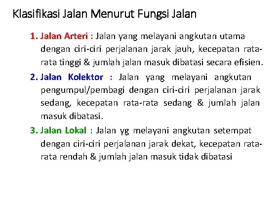 Klasifikasi Jalan Menurut Fungsi Jalan 1. Jalan Arteri : Jalan yang melayani angkutan utama