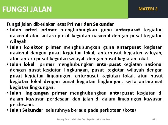 FUNGSI JALAN MATERI 3 Fungsi jalan dibedakan atas Primer dan Sekunder • Jalan arteri