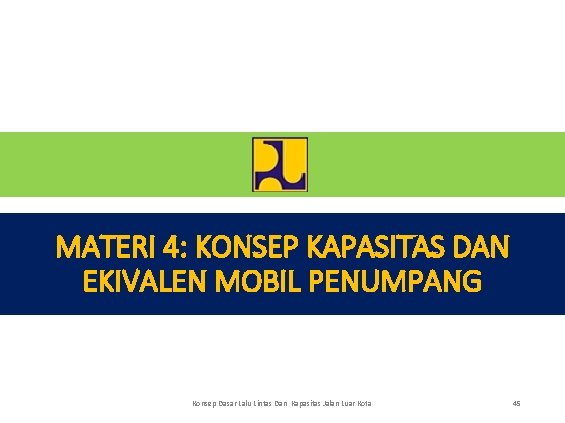 MATERI 4: KONSEP KAPASITAS DAN EKIVALEN MOBIL PENUMPANG Konsep Dasar Lalu Lintas Dan Kapasitas