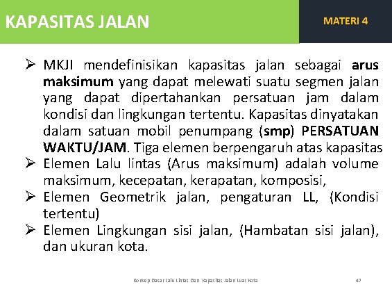 KAPASITAS JALAN MATERI 4 Ø MKJI mendefinisikan kapasitas jalan sebagai arus maksimum yang dapat