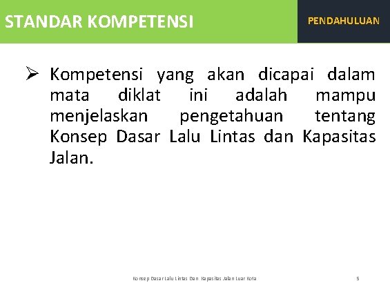 STANDAR KOMPETENSI PENDAHULUAN Ø Kompetensi yang akan dicapai dalam mata diklat ini adalah mampu