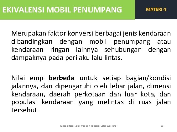 EKIVALENSI MOBIL PENUMPANG MATERI 4 Merupakan faktor konversi berbagai jenis kendaraan dibandingkan dengan mobil