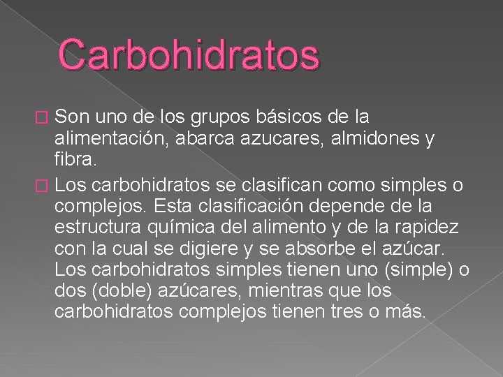 Carbohidratos Son uno de los grupos básicos de la alimentación, abarca azucares, almidones y