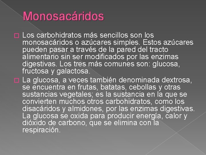 Monosacáridos Los carbohidratos más sencillos son los monosacáridos o azúcares simples. Estos azúcares pueden