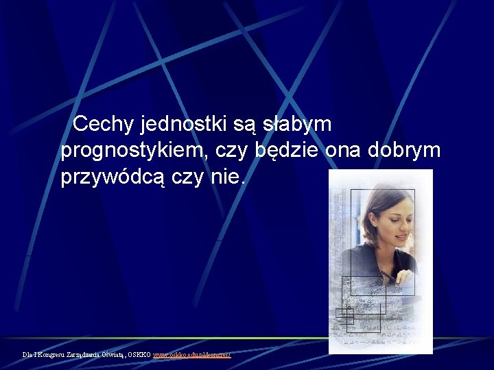 Cechy jednostki są słabym prognostykiem, czy będzie ona dobrym przywódcą czy nie. Dla I