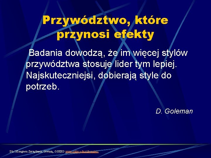 Przywództwo, które przynosi efekty Badania dowodzą, że im więcej stylów przywództwa stosuje lider tym