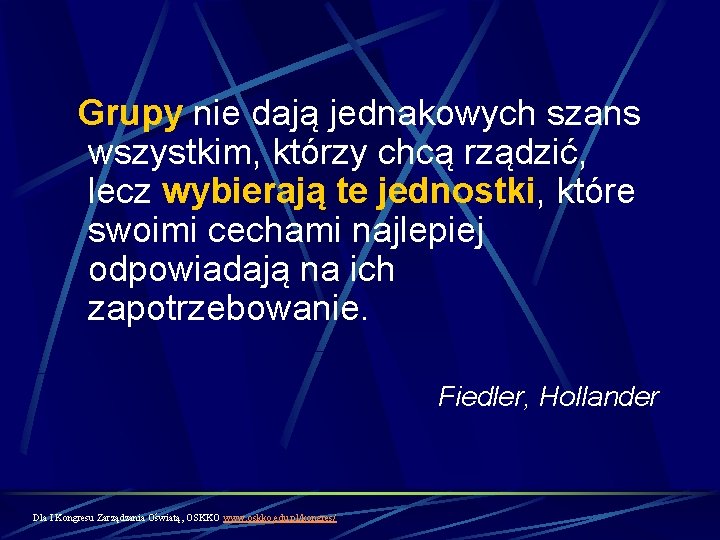 Grupy nie dają jednakowych szans wszystkim, którzy chcą rządzić, lecz wybierają te jednostki, które