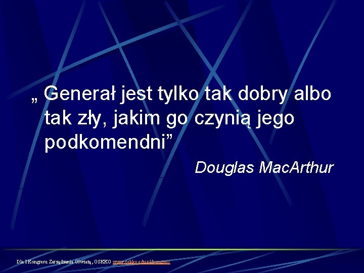 „ Generał jest tylko tak dobry albo tak zły, jakim go czynią jego podkomendni”