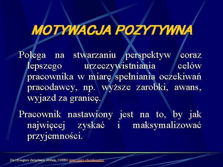 MOTYWACJA POZYTYWNA Polega na stwarzaniu perspektyw coraz lepszego urzeczywistniania celów pracownika w miarę spełniania