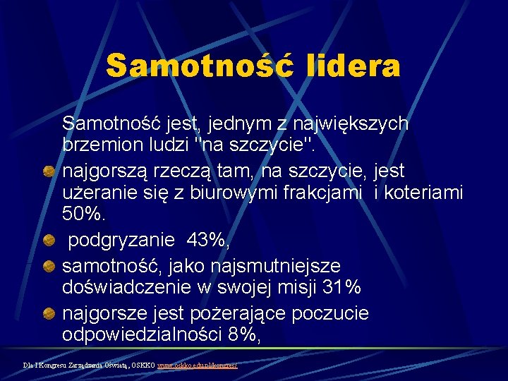 Samotność lidera Samotność jest, jednym z największych brzemion ludzi "na szczycie". najgorszą rzeczą tam,