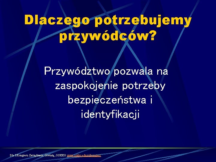 Dlaczego potrzebujemy przywódców? Przywództwo pozwala na zaspokojenie potrzeby bezpieczeństwa i identyfikacji Dla I Kongresu