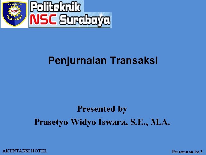 Penjurnalan Transaksi Presented by Prasetyo Widyo Iswara, S. E. , M. A. AKUNTANSI HOTEL