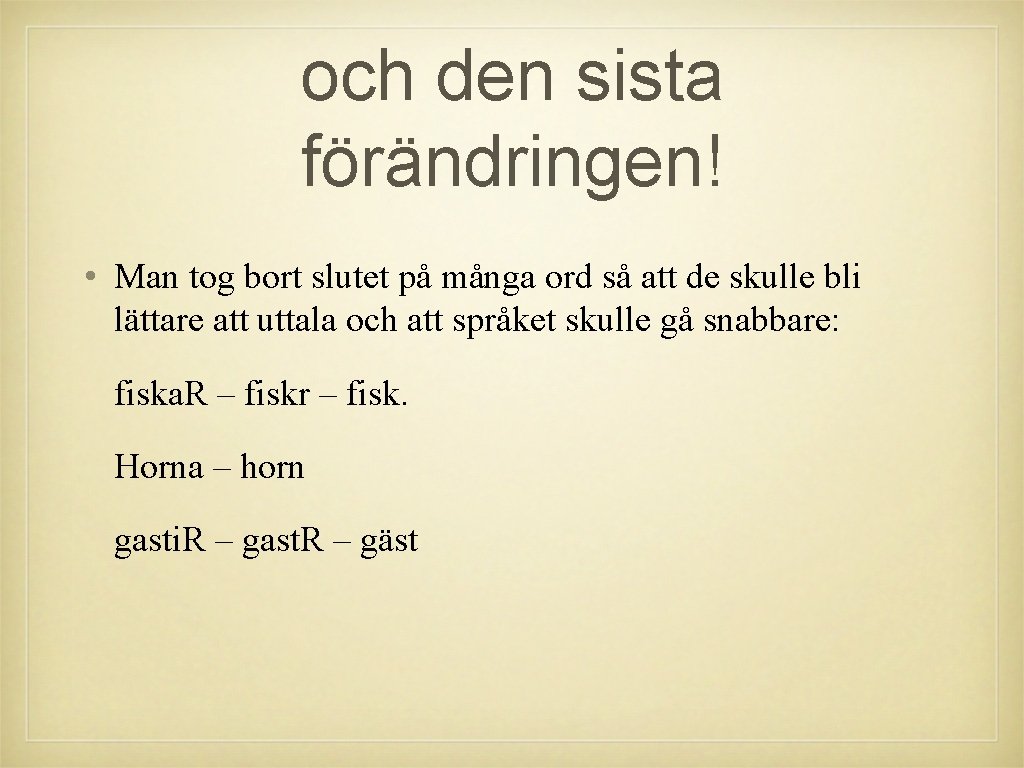 och den sista förändringen! • Man tog bort slutet på många ord så att och den sista förändringen! • Man tog bort slutet på många ord så att