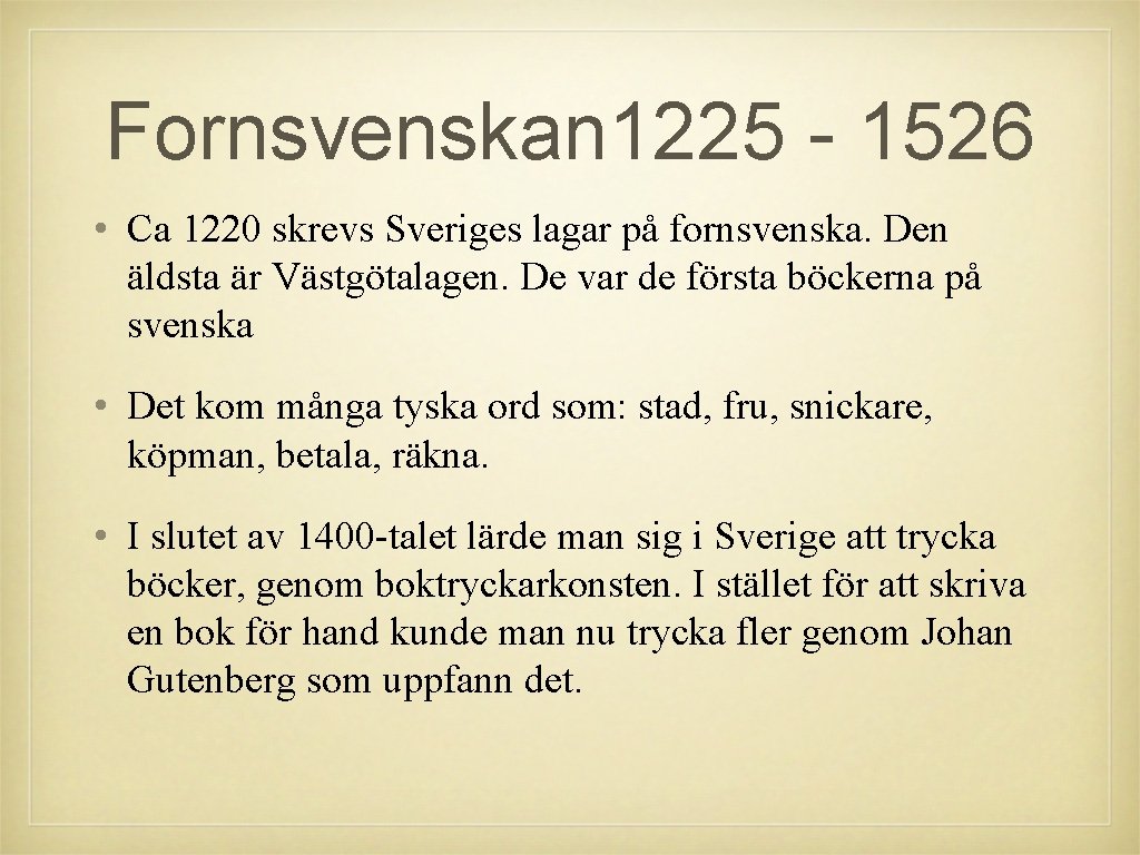 Fornsvenskan 1225 - 1526 • Ca 1220 skrevs Sveriges lagar på fornsvenska. Den äldsta Fornsvenskan 1225 - 1526 • Ca 1220 skrevs Sveriges lagar på fornsvenska. Den äldsta