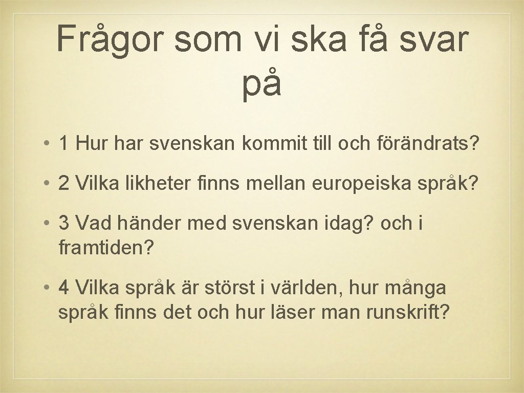 Frågor som vi ska få svar på • 1 Hur har svenskan kommit till Frågor som vi ska få svar på • 1 Hur har svenskan kommit till