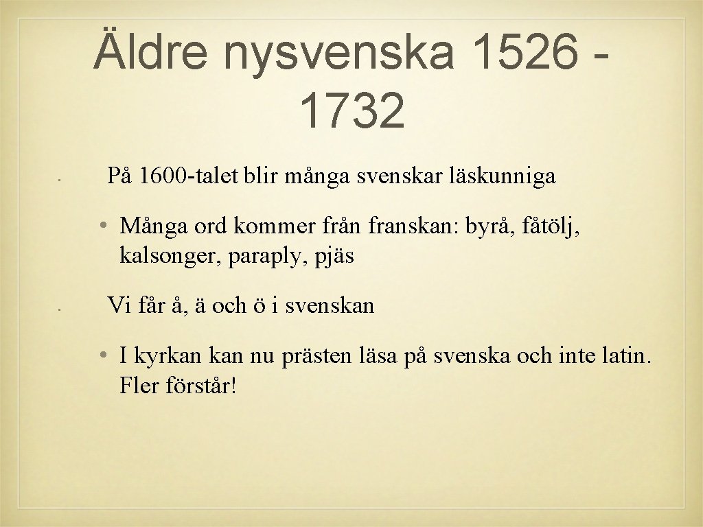 Äldre nysvenska 1526 1732 • På 1600 -talet blir många svenskar läskunniga • Många Äldre nysvenska 1526 1732 • På 1600 -talet blir många svenskar läskunniga • Många