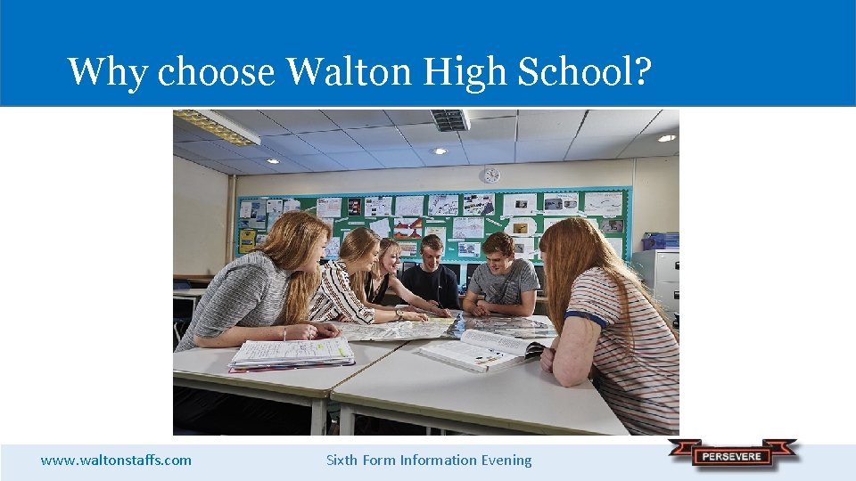 Why choose Walton High School? www. waltonstaffs. com Sixth Form Information Evening 