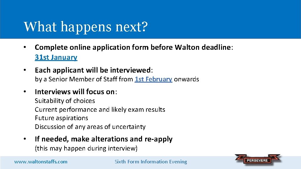 What happens next? • Complete online application form before Walton deadline: 31 st January