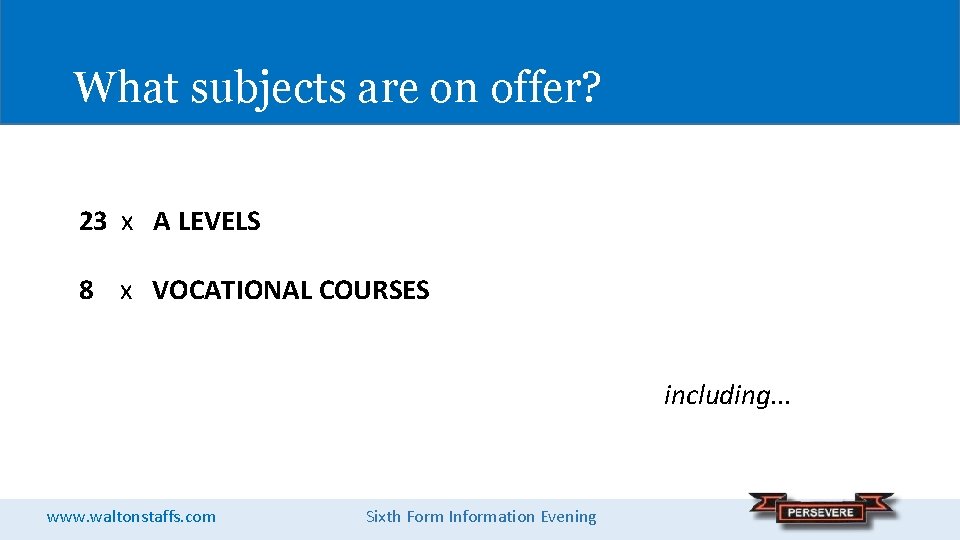 What subjects are on offer? 23 x A LEVELS 8 x VOCATIONAL COURSES including.
