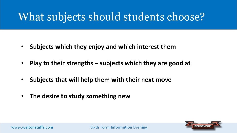 What subjects should students choose? • Subjects which they enjoy and which interest them