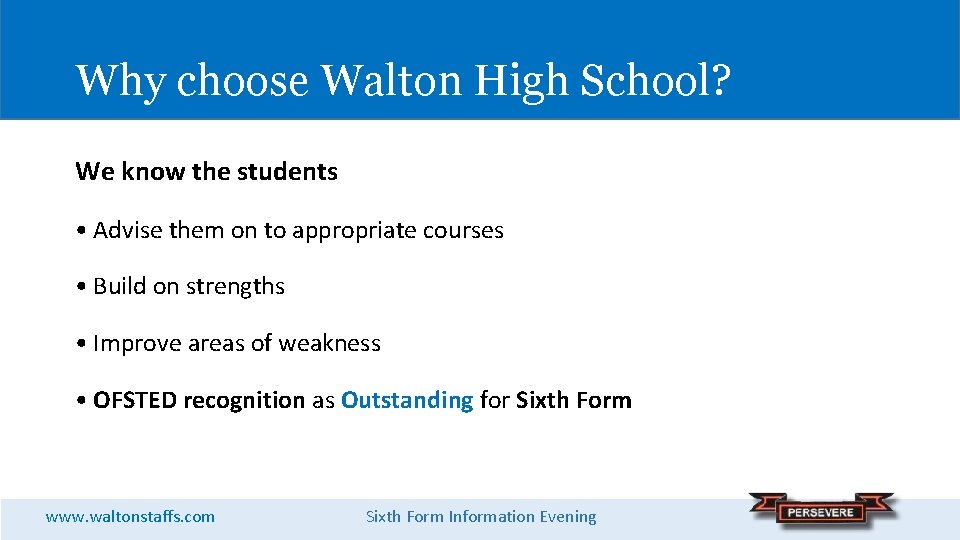 Why choose Walton High School? We know the students • Advise them on to