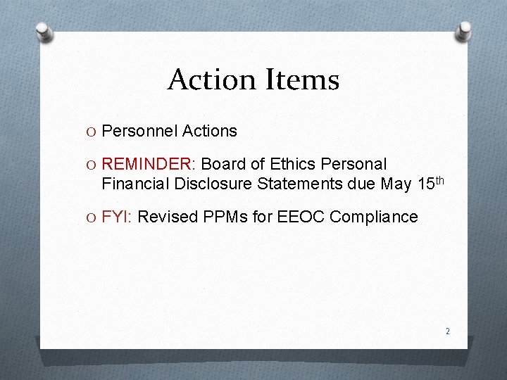 Action Items O Personnel Actions O REMINDER: Board of Ethics Personal Financial Disclosure Statements