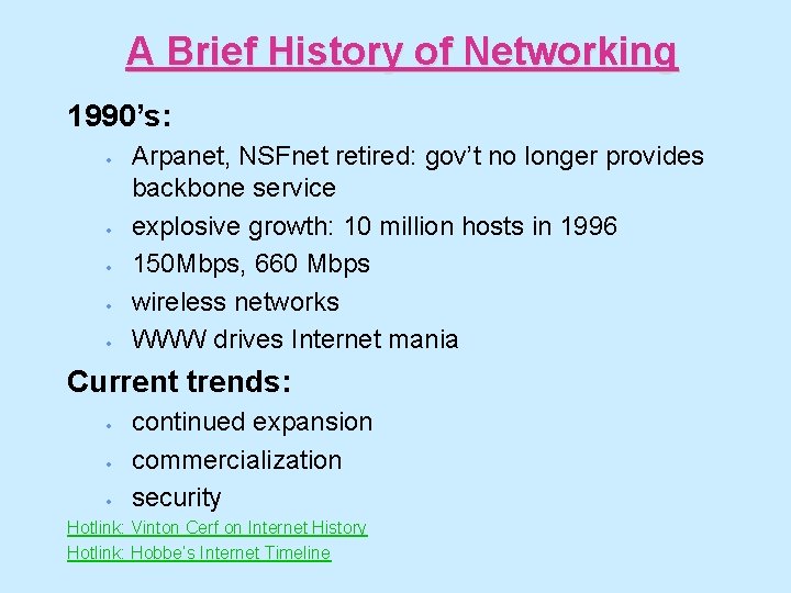 A Brief History of Networking 1990’s: · · · Arpanet, NSFnet retired: gov’t no