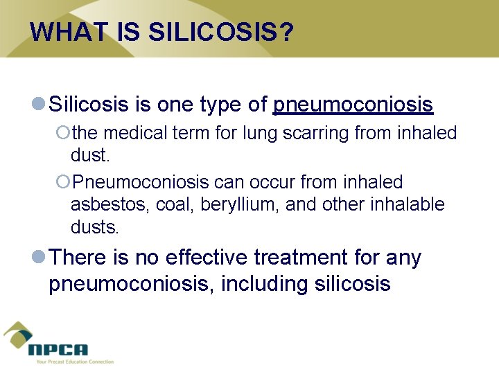 WHAT IS SILICOSIS? l Silicosis is one type of pneumoconiosis ¡the medical term for