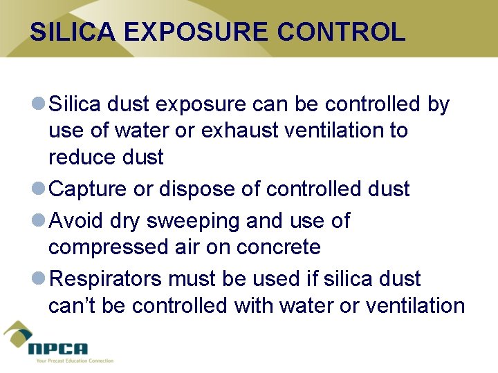 SILICA EXPOSURE CONTROL l Silica dust exposure can be controlled by use of water