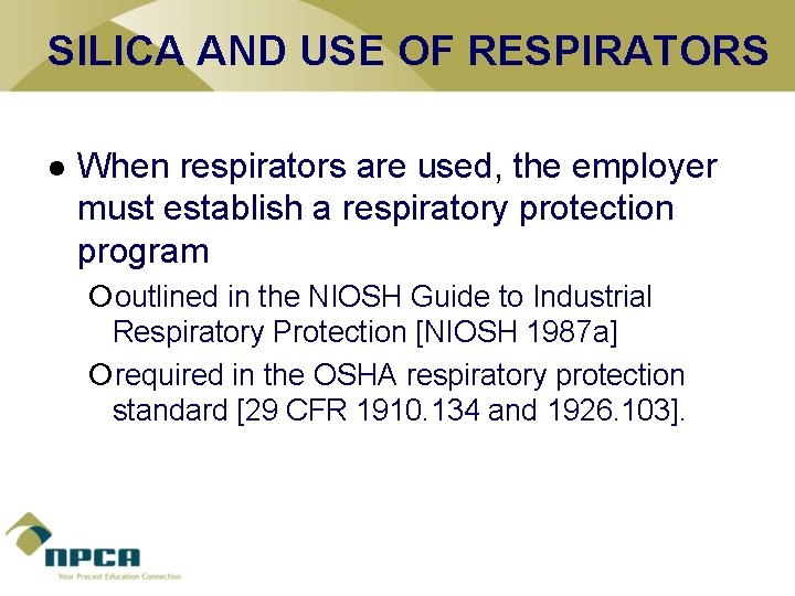 SILICA AND USE OF RESPIRATORS l When respirators are used, the employer must establish