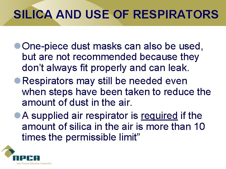 SILICA AND USE OF RESPIRATORS l One-piece dust masks can also be used, but