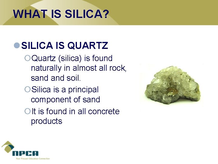 WHAT IS SILICA? l SILICA IS QUARTZ ¡Quartz (silica) is found naturally in almost