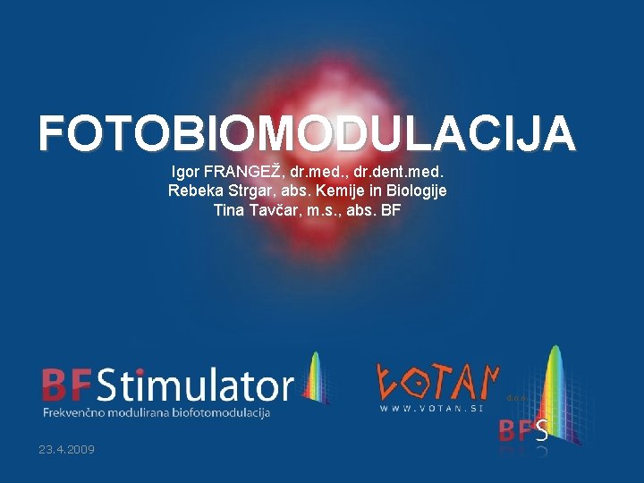 FOTOBIOMODULACIJA Igor FRANGEŽ, dr. med. , dr. dent. med. Rebeka Strgar, abs. Kemije in