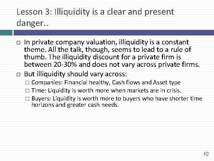 Lesson 3: Illiquidity is a clear and present danger. . In private company valuation,