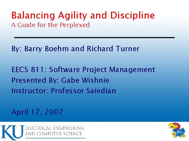 Balancing Agility and Discipline A Guide for the Perplexed By: Barry Boehm and Richard