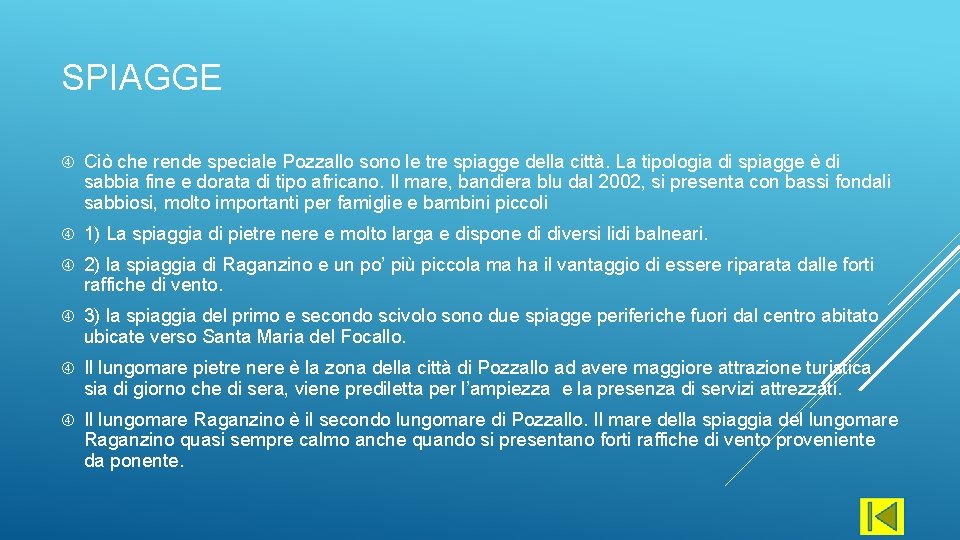 SPIAGGE Ciò che rende speciale Pozzallo sono le tre spiagge della città. La tipologia