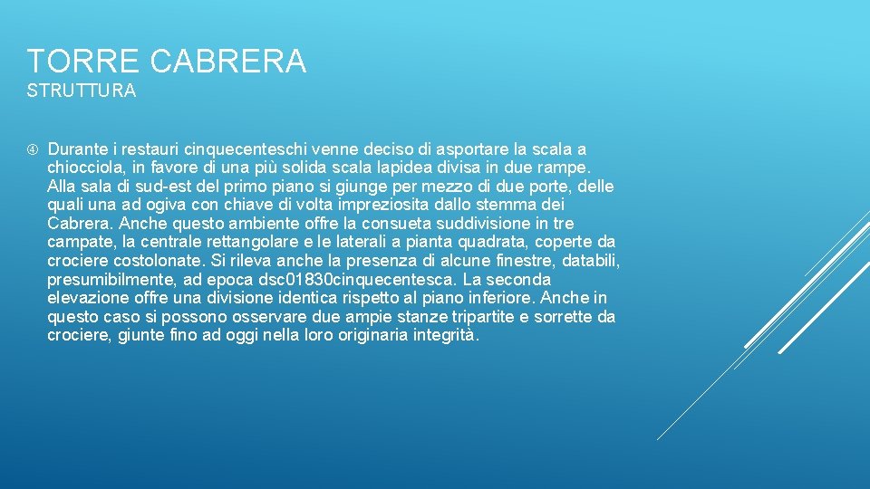 TORRE CABRERA STRUTTURA Durante i restauri cinquecenteschi venne deciso di asportare la scala a