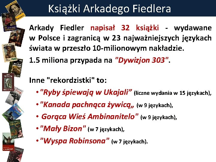 Książki Arkadego Fiedlera Arkady Fiedler napisał 32 książki - wydawane w Polsce i zagranicą