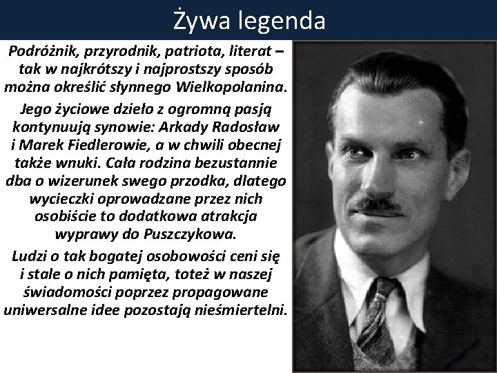 Żywa legenda Podróżnik, przyrodnik, patriota, literat – tak w najkrótszy i najprostszy sposób można