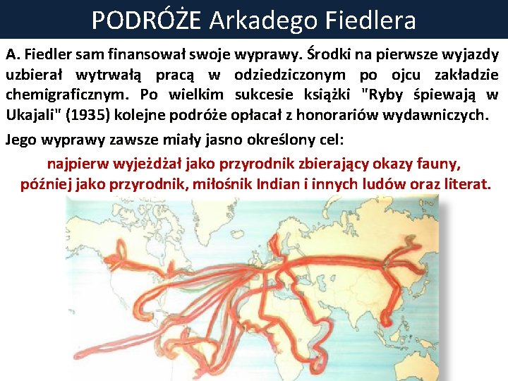 PODRÓŻE Arkadego Fiedlera A. Fiedler sam finansował swoje wyprawy. Środki na pierwsze wyjazdy uzbierał