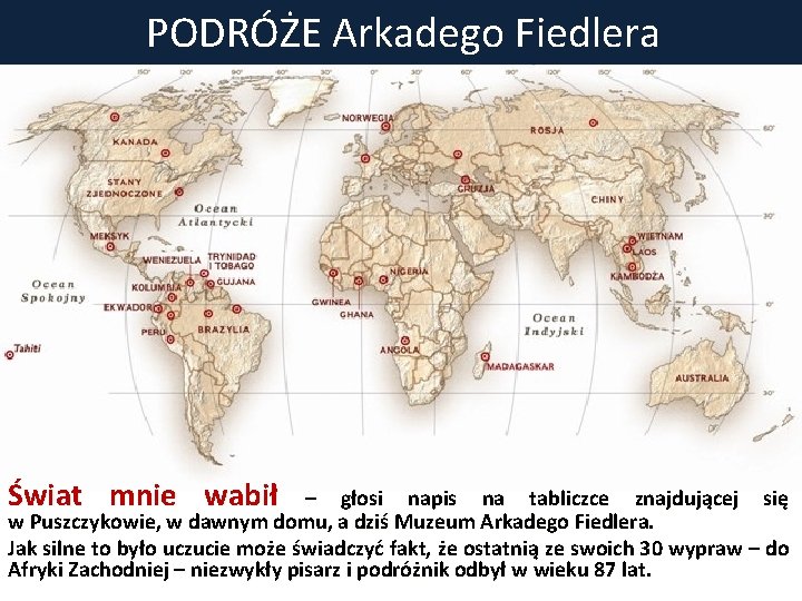 PODRÓŻE Arkadego Fiedlera Świat mnie wabił – głosi napis na tabliczce znajdującej się w