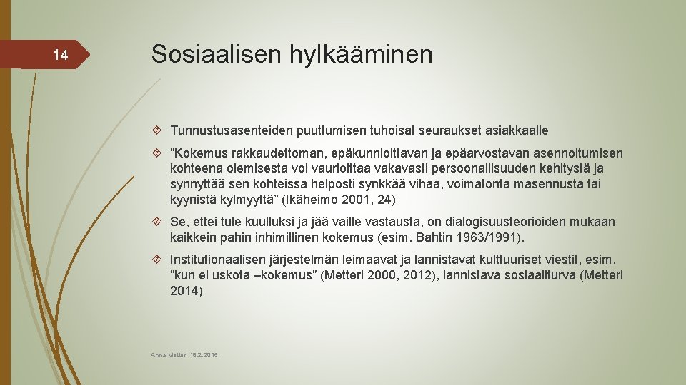 14 Sosiaalisen hylkääminen Tunnustusasenteiden puuttumisen tuhoisat seuraukset asiakkaalle ”Kokemus rakkaudettoman, epäkunnioittavan ja epäarvostavan asennoitumisen