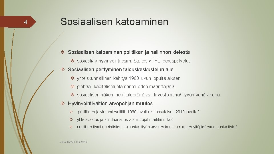 4 Sosiaalisen katoaminen politiikan ja hallinnon kielestä sosiaali- > hyvinvointi esim. Stakes >THL, peruspalvelut