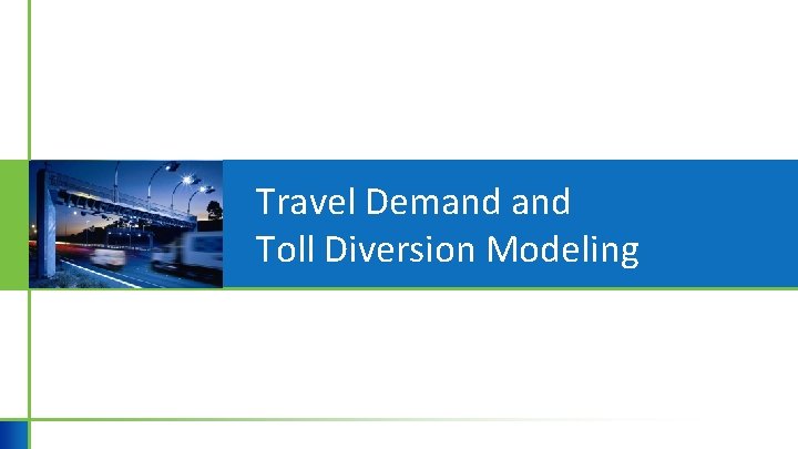 Travel Demand Toll Diversion Modeling Travel Demand Toll Diversion Modeling