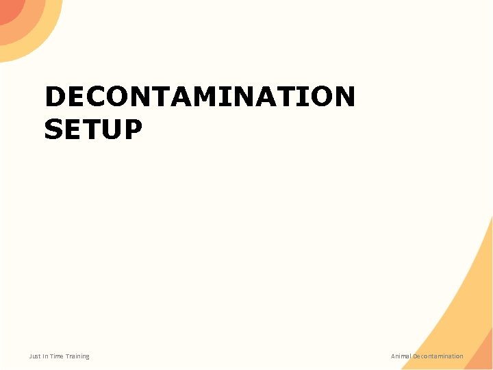 DECONTAMINATION SETUP Just In Time Training Animal Decontamination DECONTAMINATION SETUP Just In Time Training Animal Decontamination