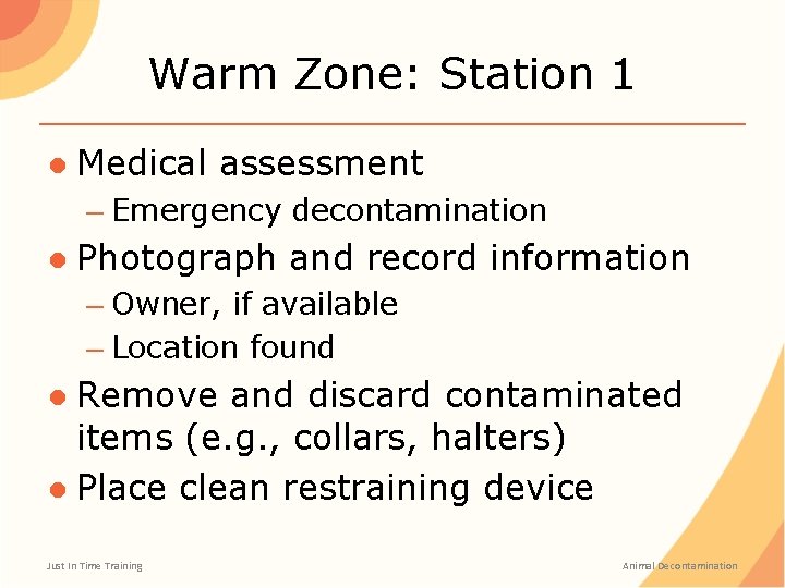 Warm Zone: Station 1 ● Medical assessment – Emergency decontamination ● Photograph and record Warm Zone: Station 1 ● Medical assessment – Emergency decontamination ● Photograph and record